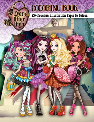 Ever After High Coloring Book: 55 Premium Illustration Pages to Color with One Sided Coloring Pages about Characters and Iconic Scenes for Kids & Adults to Develop Creativity