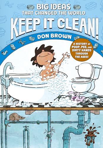 Keep It Clean!: Big Ideas That Changed the World #7 (A Nonfiction Graphic Novel)