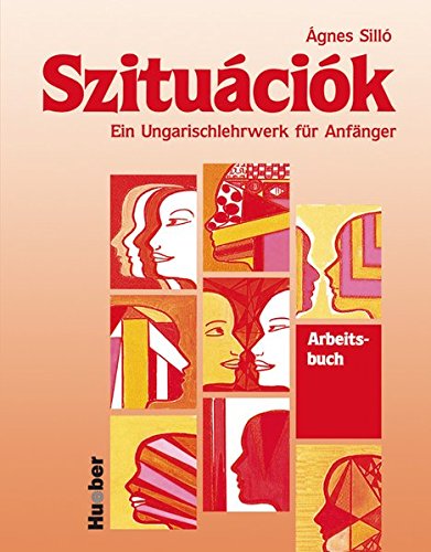 Szituaciok, Arbeitsbuch: Ein Ungarischlehrwerk für Anfänger Szituaciok, Arbeitsbuch: Ein Ungarischlehrwerk für Anfänger