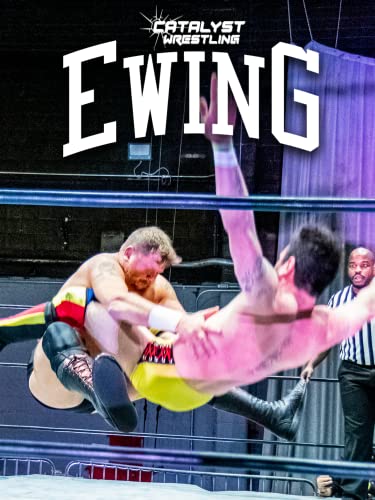 Catalyst Wrestling Presents EWING
