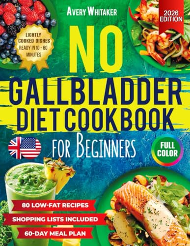 No Gallbladder Diet Cookbook for Beginners: 80 Easy and Delicious Low-Fat Recipes for Healthy Digestion After Gallbladder Removal + 60-Day Meal Plan and Shopping Lists