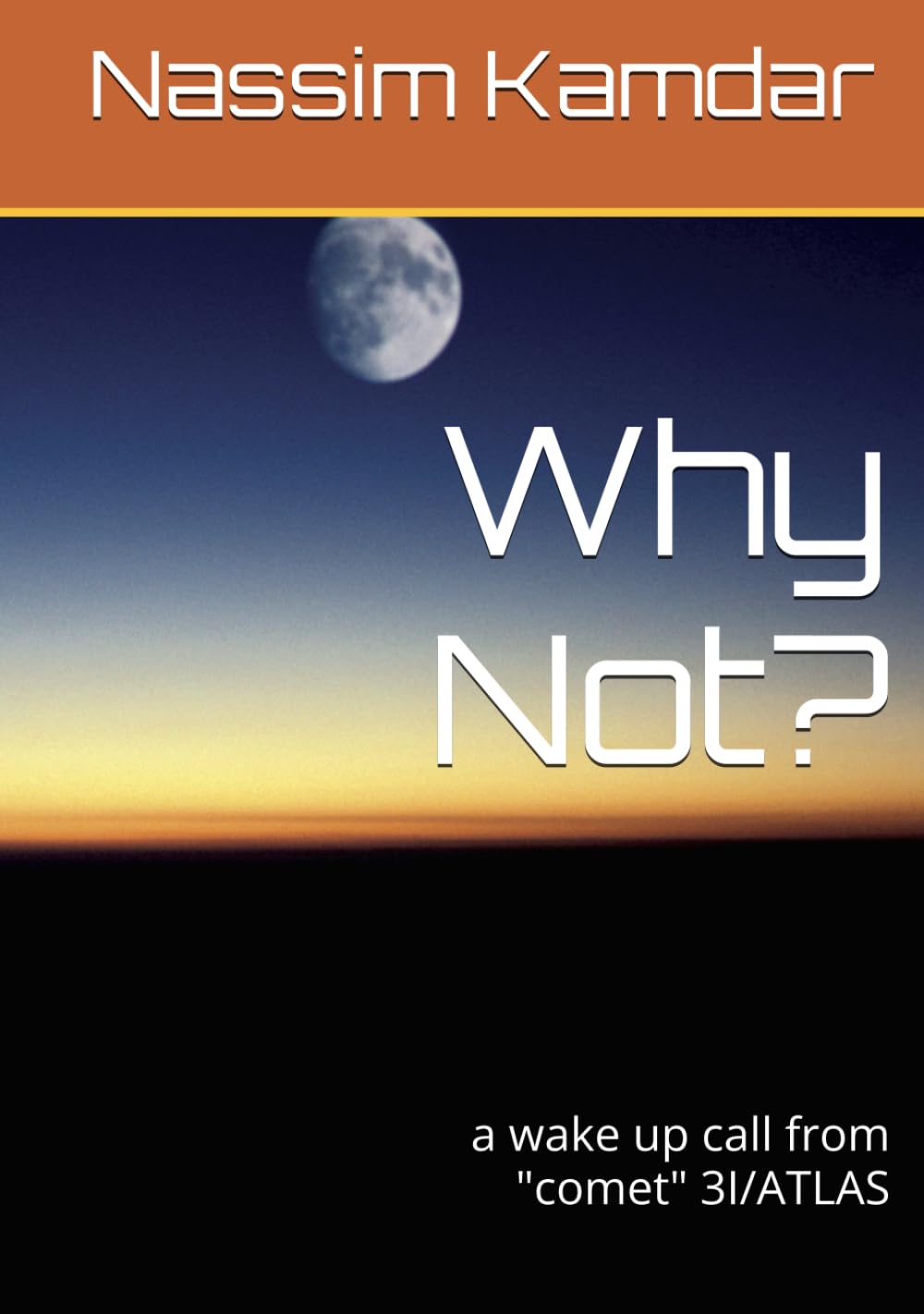 Why Not?: a wake up call from "comet" 3I/ATLAS