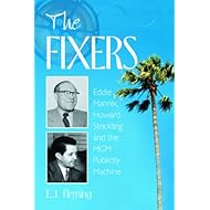 The Fixers: Eddie Mannix, Howard Strickling and the MGM Publicity Machine