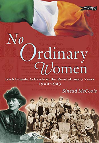 No Ordinary Women: Irish Female Activists in the Revolutionary Years 1900-1923