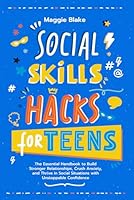 Social Skills Hacks for Teens: The Essential Handbook to Build Stronger Relationships, Crush Anxiety, and Thrive in Social Situations with Unstoppable ... (Your Best Teen Life: Grow, Shine, Thrive) B0DB24K4GY Book Cover