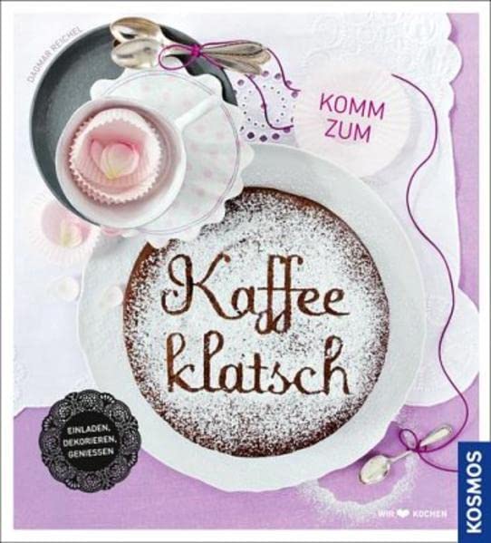 Komm zum Kaffeeklatsch: Einladen, dekorieren, genießen