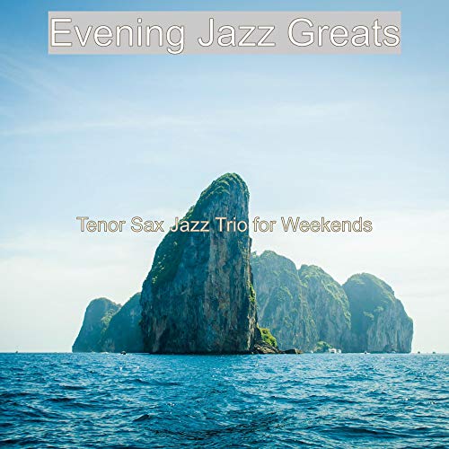 Tenor Sax Jazz Trio for Weekends by Evening Jazz Greats on Amazon Music