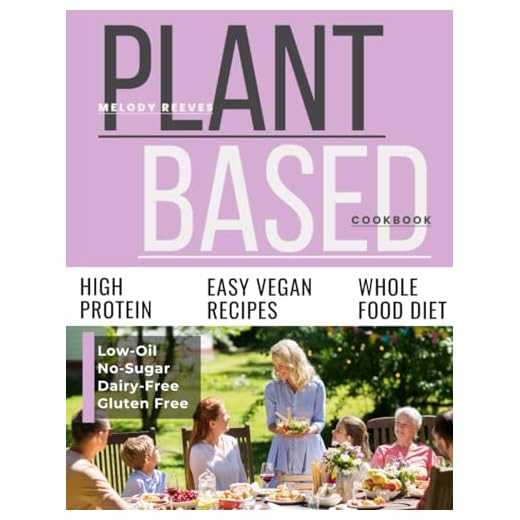 Plant-Based Cookbook for Beginners: 150+ Protein Sources in WFPB, Metabolic Plate Metod