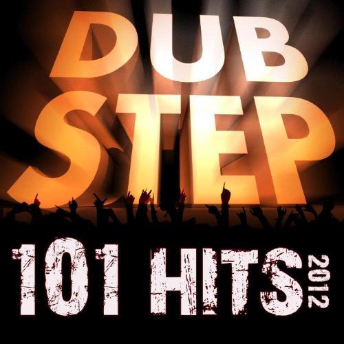 101 Dubstep Hits 2012 (Best of Top Dubstep, Grime, Brostep, Dub ...
