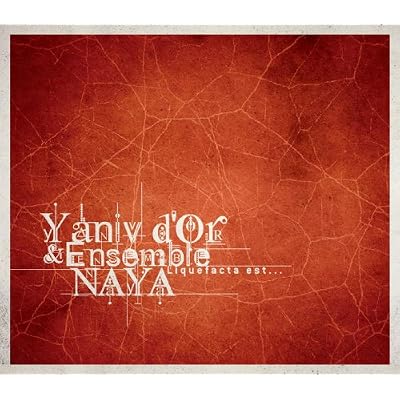 Yaniv D'or & Ensemble Naya: Liquefacta Est...