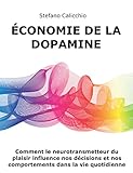  Économie de la dopamine: Comment le neurotransmetteur du plaisir influence nos décisions et nos comportements dans la vie quotidienne (French Edition)