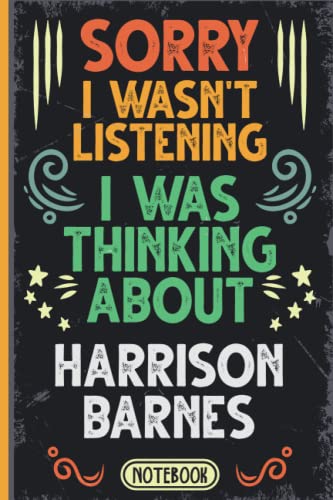 Sorry I Wasn't Listening I Was Thinking About Harrison Barnes: Funny Vintage Notebook Journal For Harrison Barnes Fans & Supporters | Sacramento Kings ... | Professional Basketball Fan Appreciation