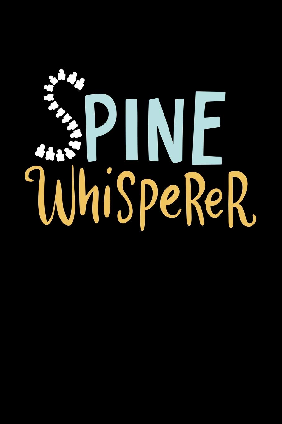 Spine Whisperer: 6x9 Science Journal & Notebook College Rulled Paper Gift For A Chiropractor