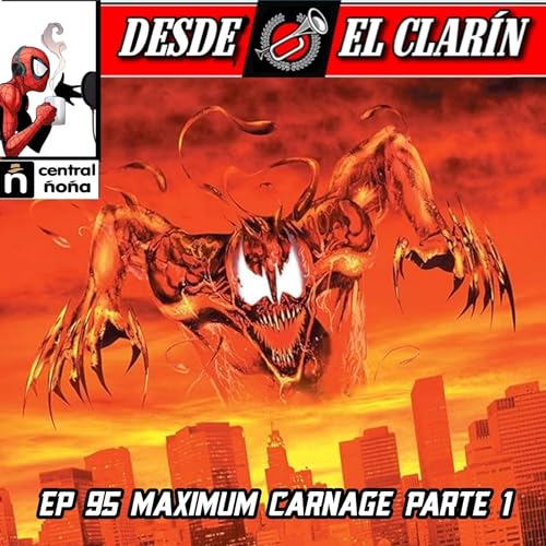 Desde El Clar&iacute;n: Un Podcast Ar&aacute;cnido 95 - Maximum Carnage, Parte 1