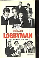 Profession lobbyman: Le pouvoir des coulisses 2010132106 Book Cover