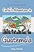 Carla's Adventure in Guatemala: Book 1 of the Travelling Trunk Series (The Traveling Trunk)