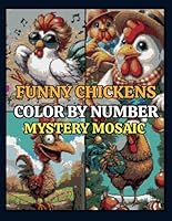 Funny Chicken Mystery Mosaics Color by Number: 50 Pixel Art Puzzles for Adults and Kids Stress Relief & Relaxation B0F5XZWPTX Book Cover