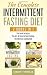 The Complete Intermittent Fasting Diet: Includes The Art of Intermittent Fasting & The Ultimate Fasting Diet