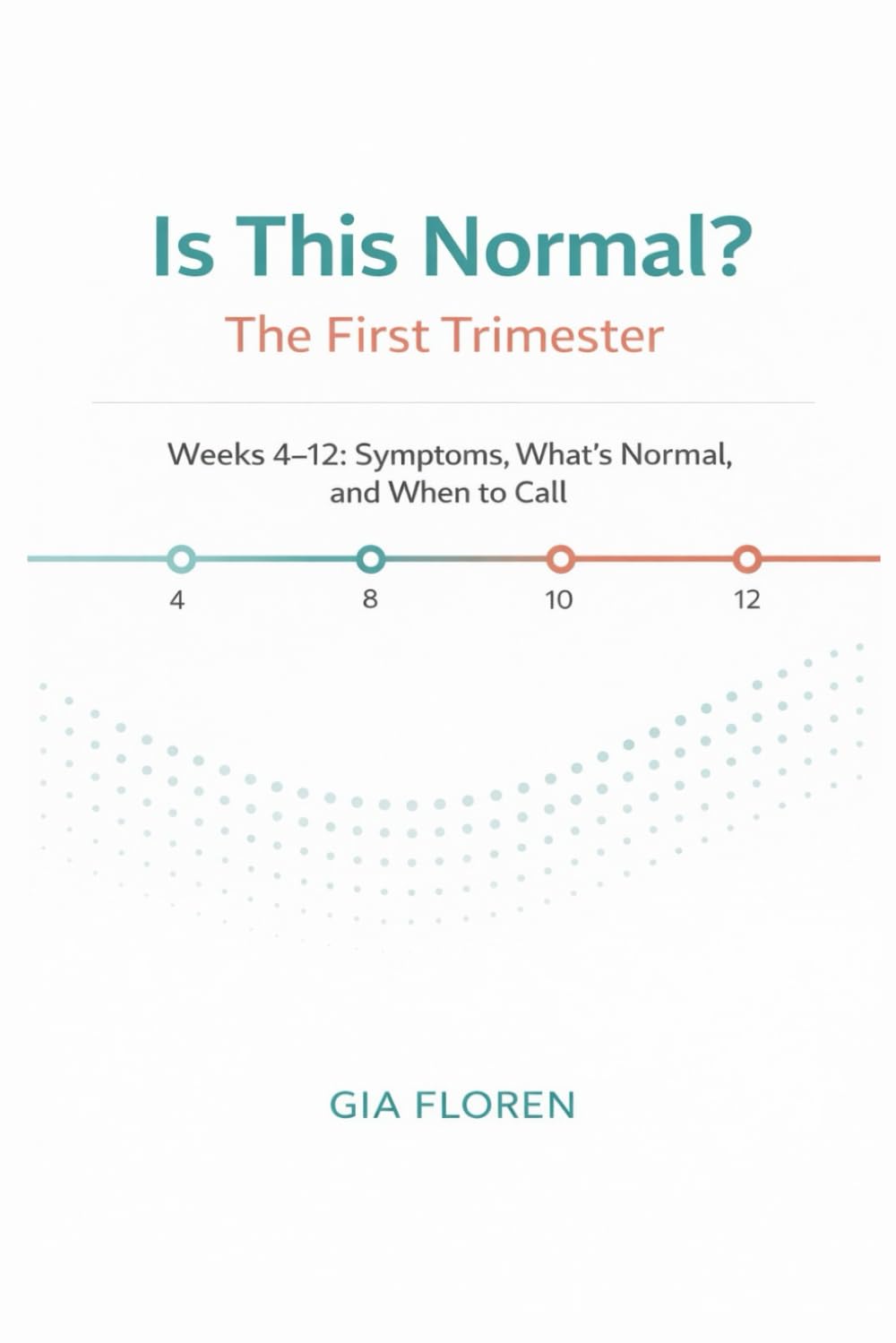 Is This Normal? The First Trimester: Weeks 4–12: Symptoms, What’s Normal, and When to Call, with a Week-by-Week Map and Practical Checklists
