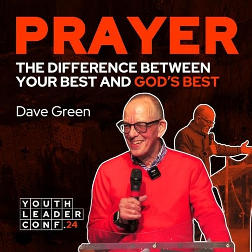 Prayer is the difference between your best and God's best w/ Dave Green // Youth Leader Conference 2024 Podcast Por arte de portada