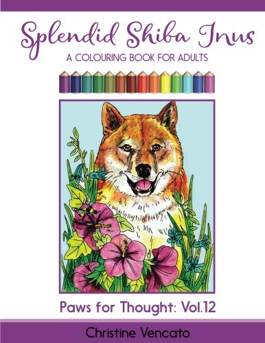 Splendid Shiba Inus: A Spitz Dog Colouring Book for Adults (Paws for Thought)