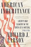 American Inheritance: Liberty and Slavery in the Birth of a Nation, 1765-1795