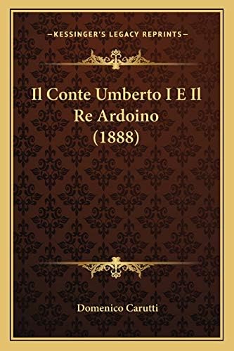 Il Conte Umberto I E Il Re Ardoino (1888) (Italian Edition)