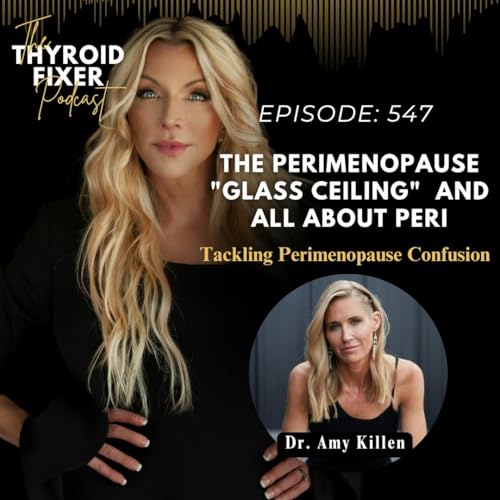 547. The Perimenopause "Glass Ceiling" and ALL About Peri with Dr. Amy Killen cover art