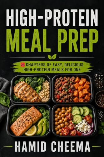 High-Protein Meal Prep: 25 Chapters Of Easy, Delicious High-Protein Meal For One. image 2