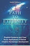 Path to Eternity: Teaching of Grigori Grabovoi. Practical Guidance and Case Study Applications of Eternal Creative Harmonious Development