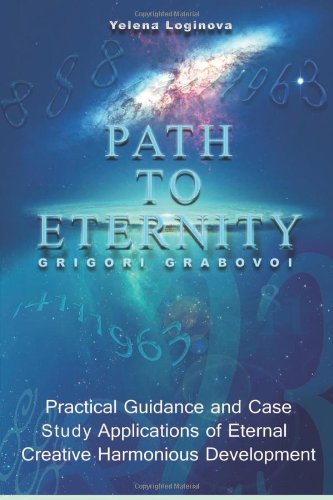 Path to Eternity: Teaching of Grigori Grabovoi. Practical Guidance and Case Study Applications of Eternal Creative Harmonious Development