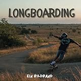  Longboarding: Ein Bildband