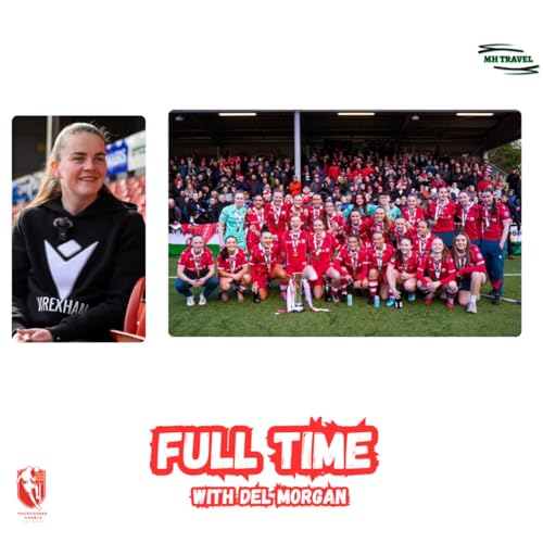 Wrexham Crowned Champions 🎙️ Full Time with Del Morgan S1E20