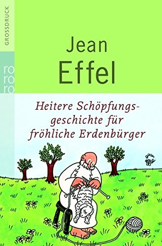 Heitere Schöpfungsgeschichte für fröhliche Erdenbürger Heitere Schöpfungsgeschichte für fröhliche Erdenbürger