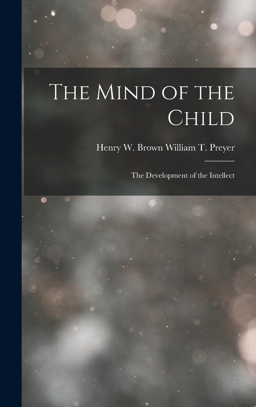 The Mind of the Child: The Development of the Intellect