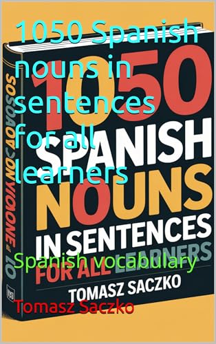 1050 Spanish nouns in sentences for all learners: Spanish vocabulary (Spanish Edition)