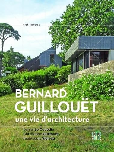 Bernard Guillouët: Une vie d’architecture | Beau livre de collection relié