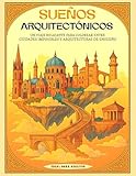 Sueños Arquitectónicos: Libro de colorear para adultos | Arquitectura de fantasía y paisajes imposibles para la relajación y la creatividad