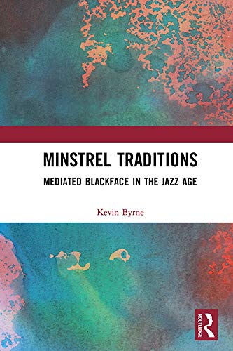 Minstrel Traditions: Mediated Blackface in the Jazz Age      1st Edition, Kindle Edition