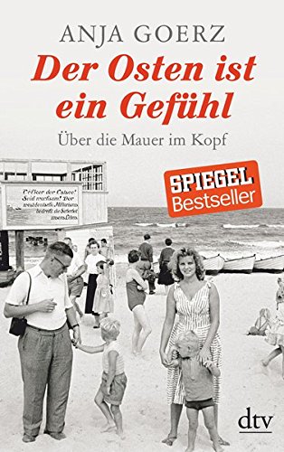 Der Osten ist ein Gefühl: Über die Mauer im Kopf