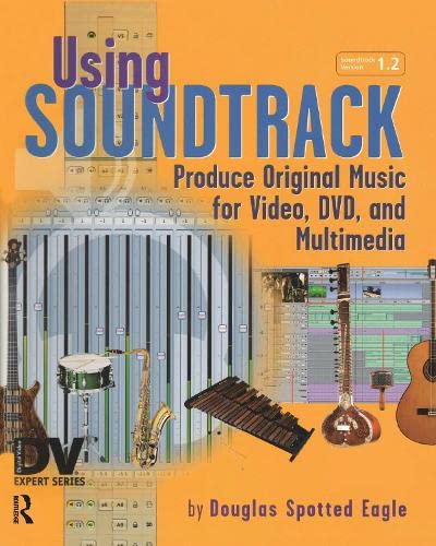 Using Soundtrack: Produce Original Music for Video, DVD, and Multimedia