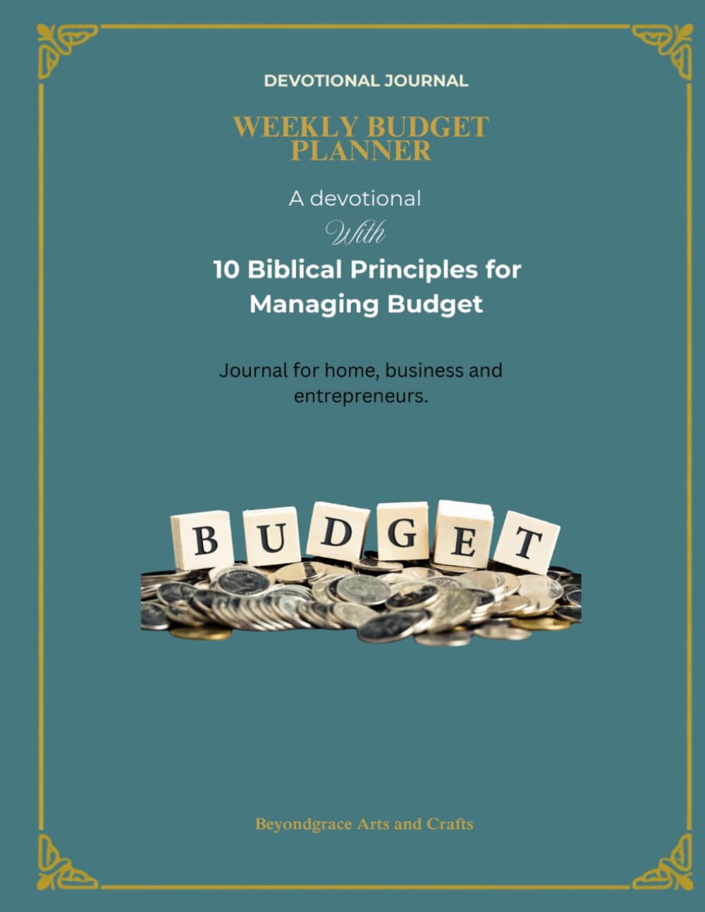 Weekly Budget Planner- A devotional with 10 Biblical Principles for Managing Budget-: Journal for Home; Business and Entrepreneurs with guided prompts and reflections.