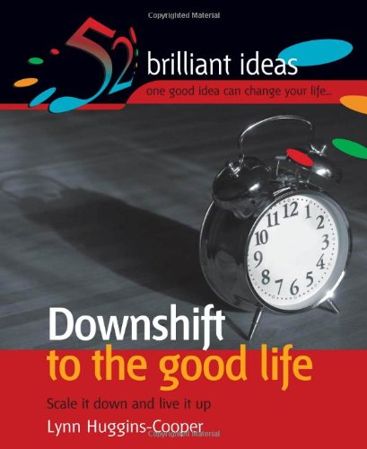 Buy Downshift to the Good Life: Scale it Down and Live it Up (52 Brilliant Ideas) — BookShops.in