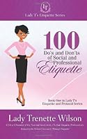 Lady T's Etiquette Series: 100 Do's and Don'ts of Social and Professional Etiquette 1466438029 Book Cover