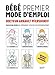 Bébé premier mode d'emploi NED: Plus de 100 fiches qui répondent à toutes vos interrogations