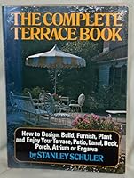The complete terrace book: How to design, build, furnish, plant and enjoy your terrace, patio, lanai, deck, porch, atrium, or engawa 0020637101 Book Cover