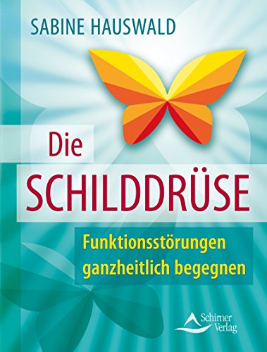 Die Schilddrüse- Funktionsstörungen ganzheitlich begegnen