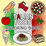 Italian Food Coloring Book: bold and simple designs to color for kids and adults of Italian food, drinks, fruit and desserts/fun and relaxation