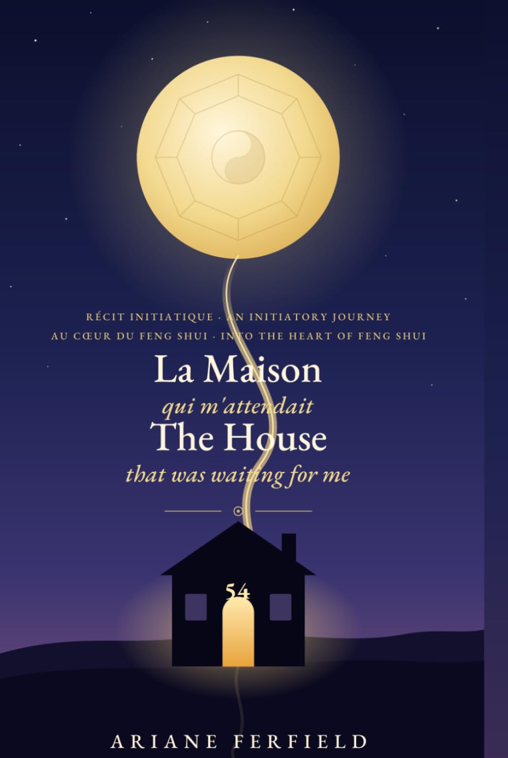 La Maison qui m'attendait / The House That Was Waiting for Me: Récit initiatique au cœur du Feng Shui — Édition bilingue français-anglais / An ... the Heart of Feng Shui — Bilingual Edition