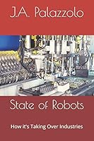 State of Robots: How it's Taking Over Industries 1795338075 Book Cover